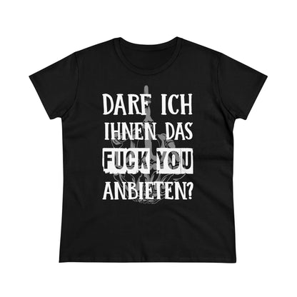Damen T-Shirt Darf ich Ihnen das Fuck You anbieten