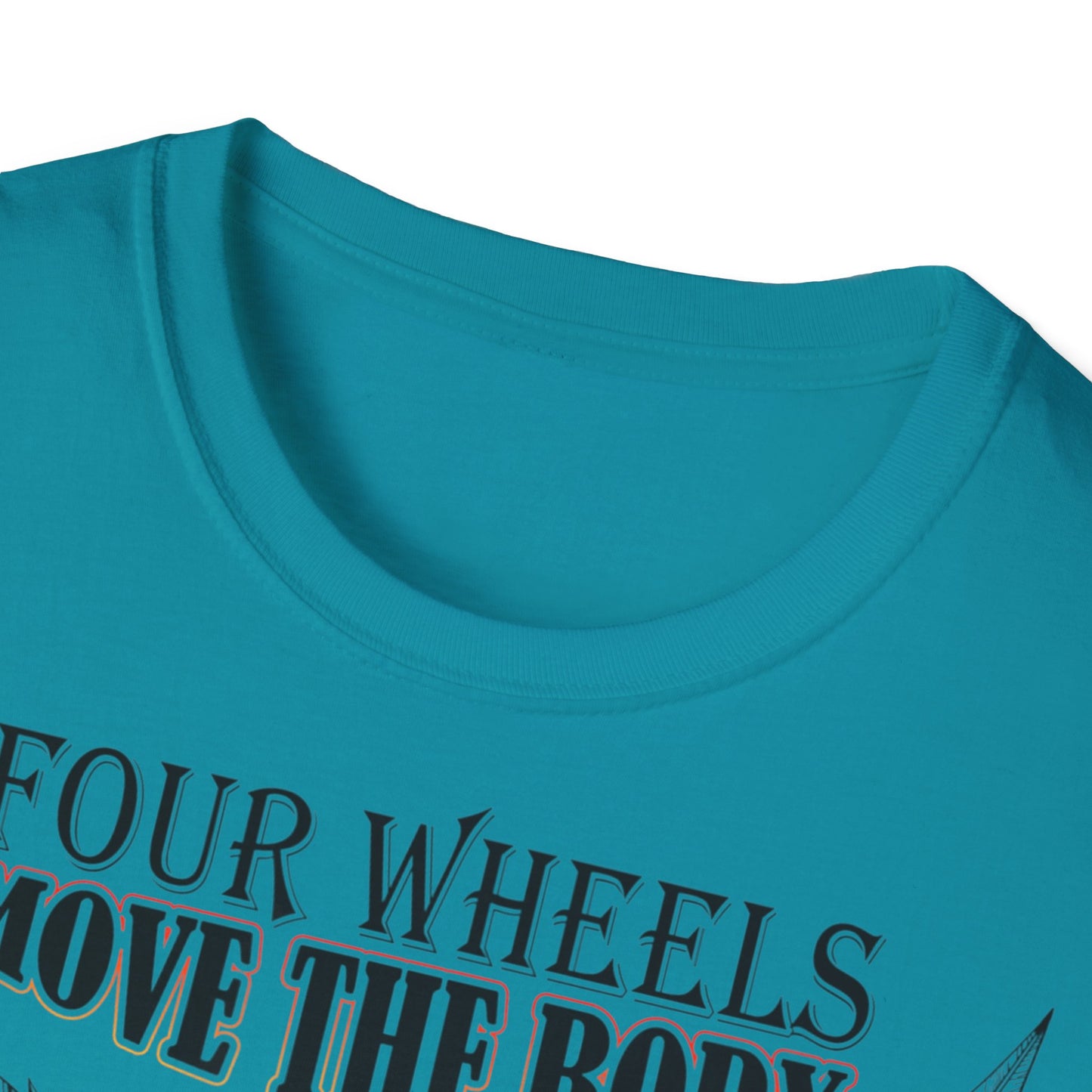 T-Shirt Four Wheels move the Body Two Wheels move the Soul