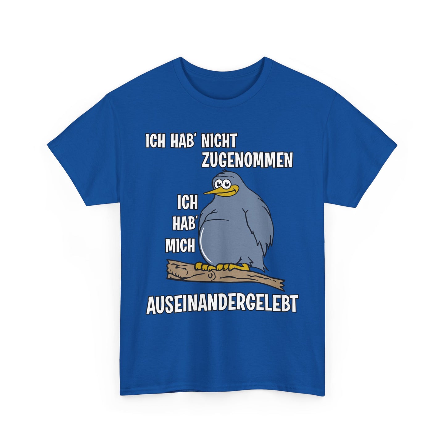 T-Shirt Ich hab' nicht zugenommen Ich hab mich auseinandergelebt (bis 5XL)