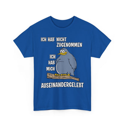 T-Shirt Ich hab' nicht zugenommen Ich hab mich auseinandergelebt (bis 5XL)