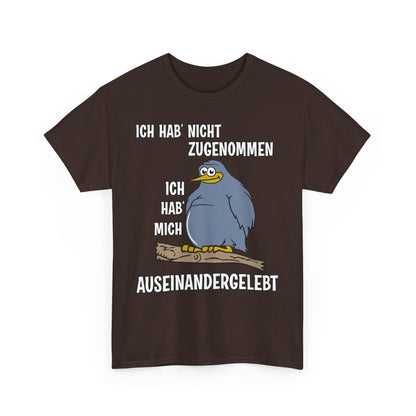 T-Shirt Ich hab' nicht zugenommen Ich hab mich auseinandergelebt (bis 5XL)