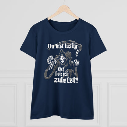 Damen T-Shirt Du bist Lustig Dich hole ich zuletzt