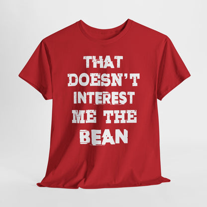 T-Shirt (bis 5XL) That doesn't inerest me the Bean