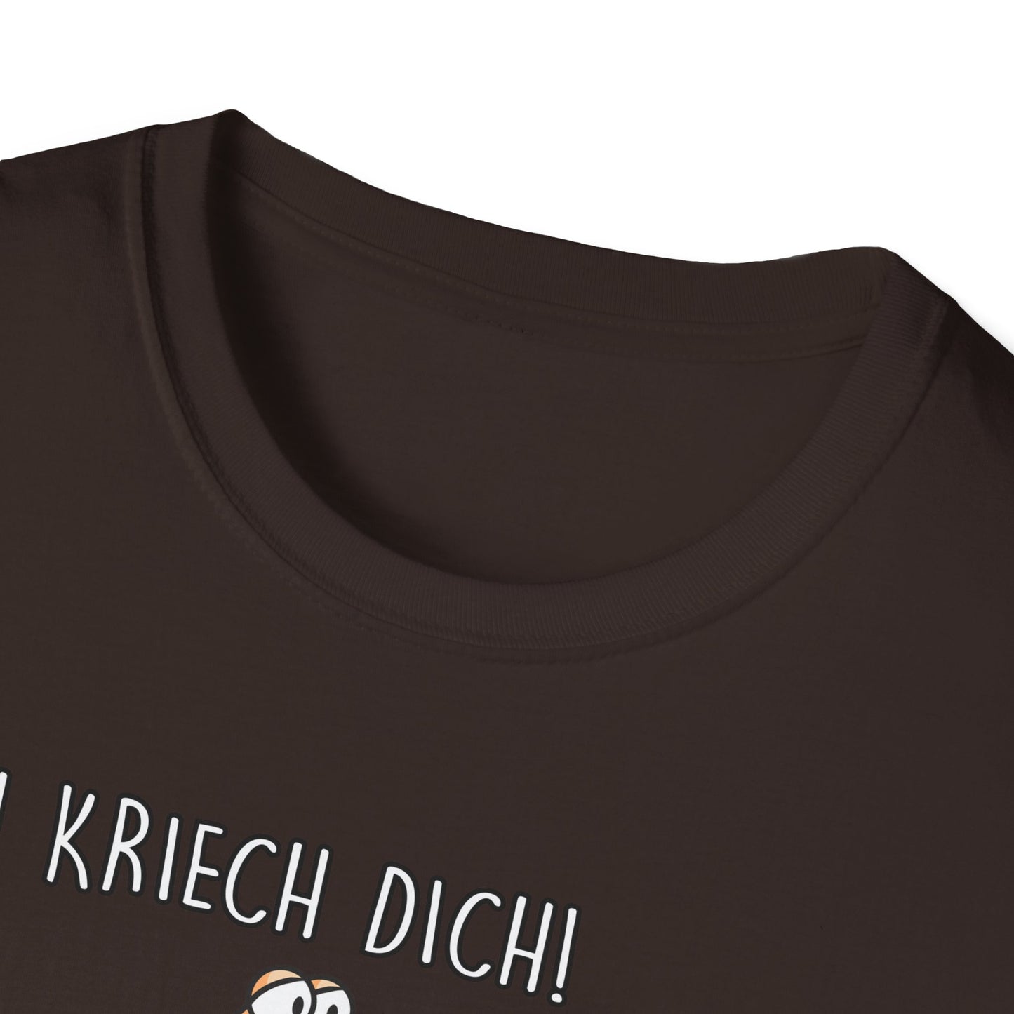 T-Shirt Ich kriech dich