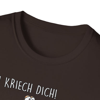 T-Shirt Ich kriech dich