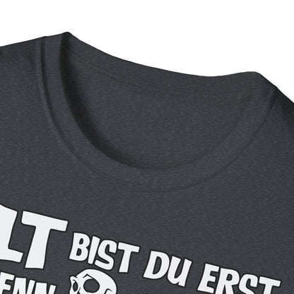 T-Shirt Alt bis Du erst
