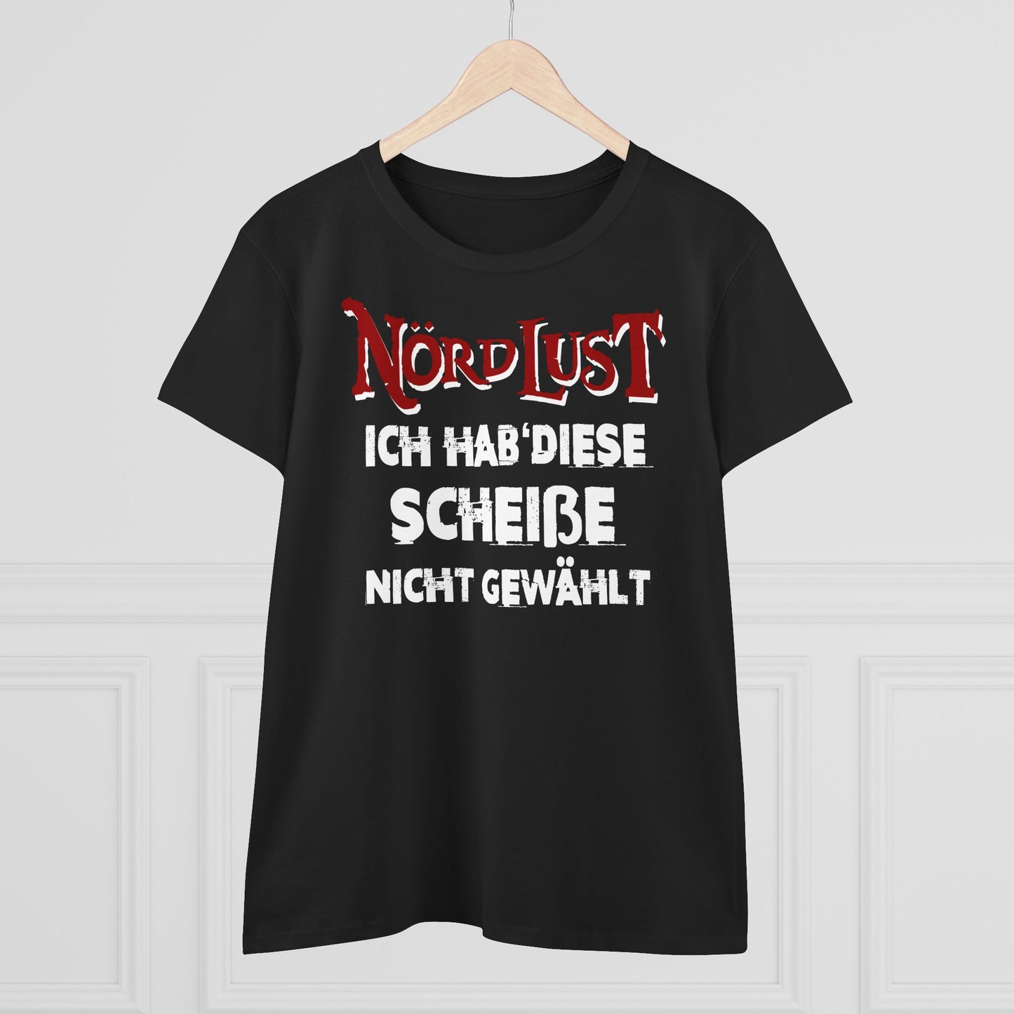 Damen T-Shirt NördLust Ich hab' diese Scheiße nicht gewählt