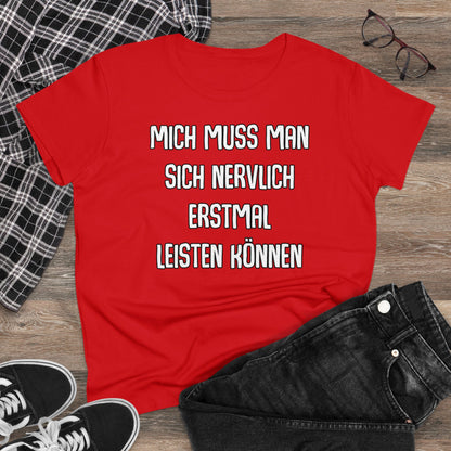 Damen T-Shirt Mich muss man sich nervlich erstmal leisten können